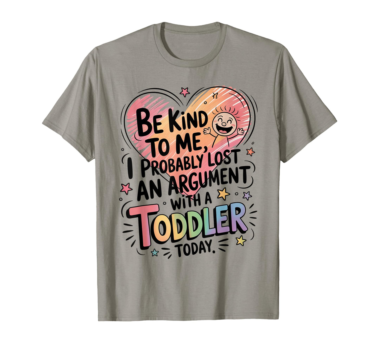 Be Kind To Me I Probably Lost An Argument With A Toddler T-Shirt