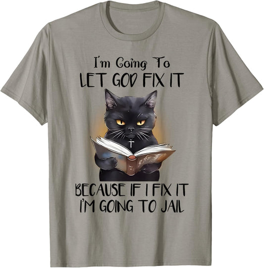 Cat Jesus I'm Going To Let God Fix It I'm Going To Jail T-Shirt