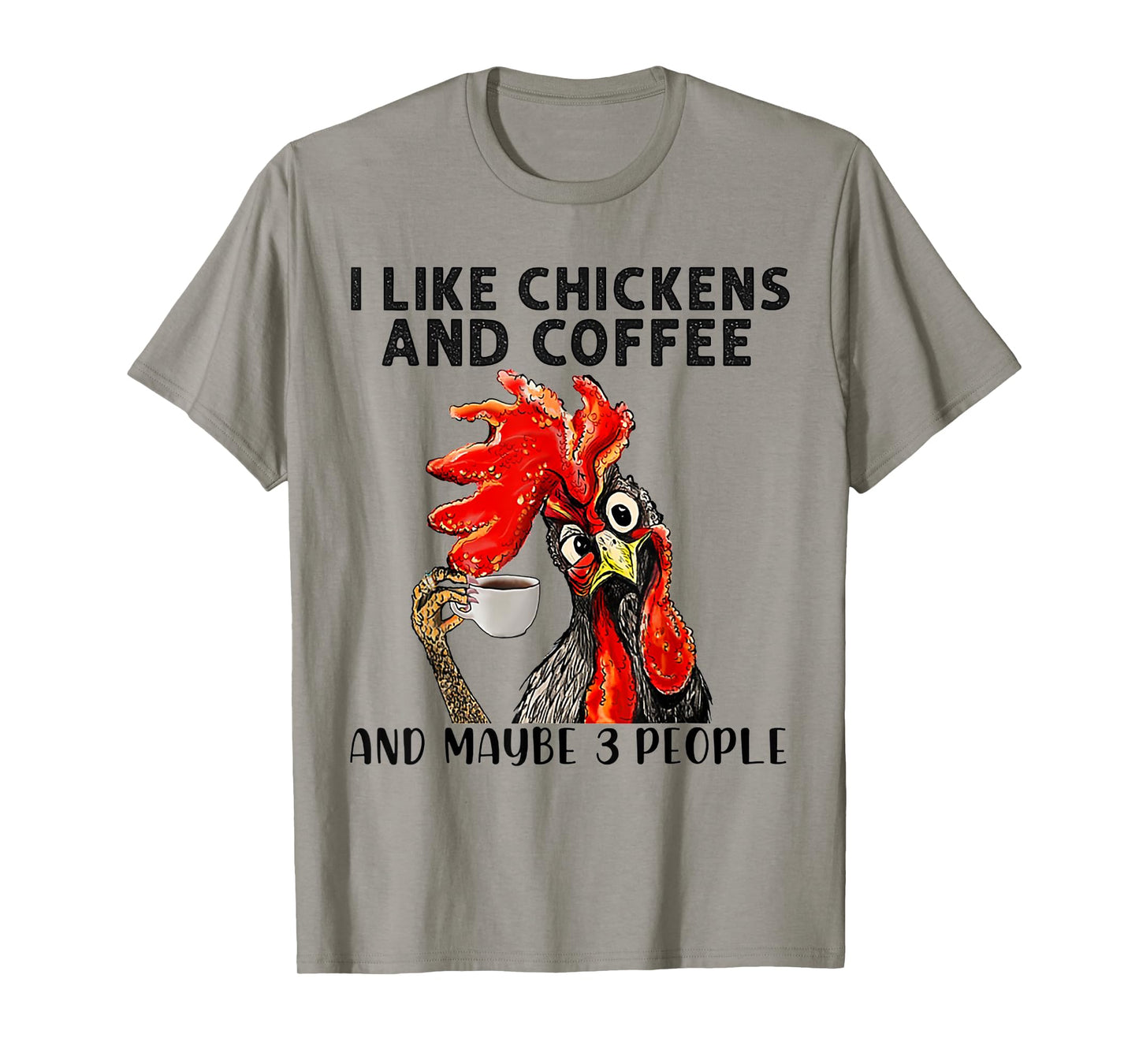 I Like Chickens And Coffee And Maybe 3 People T-Shirt