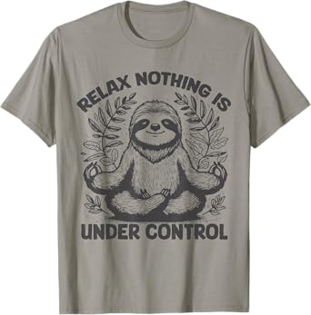Relax Nothing Is Under Control Funny cute Sloth Yoga T-Shirt