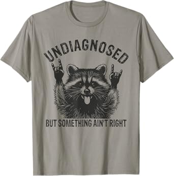 Undiagnosed But Something Ain't Right Funny Raccoon Meme T-Shirt