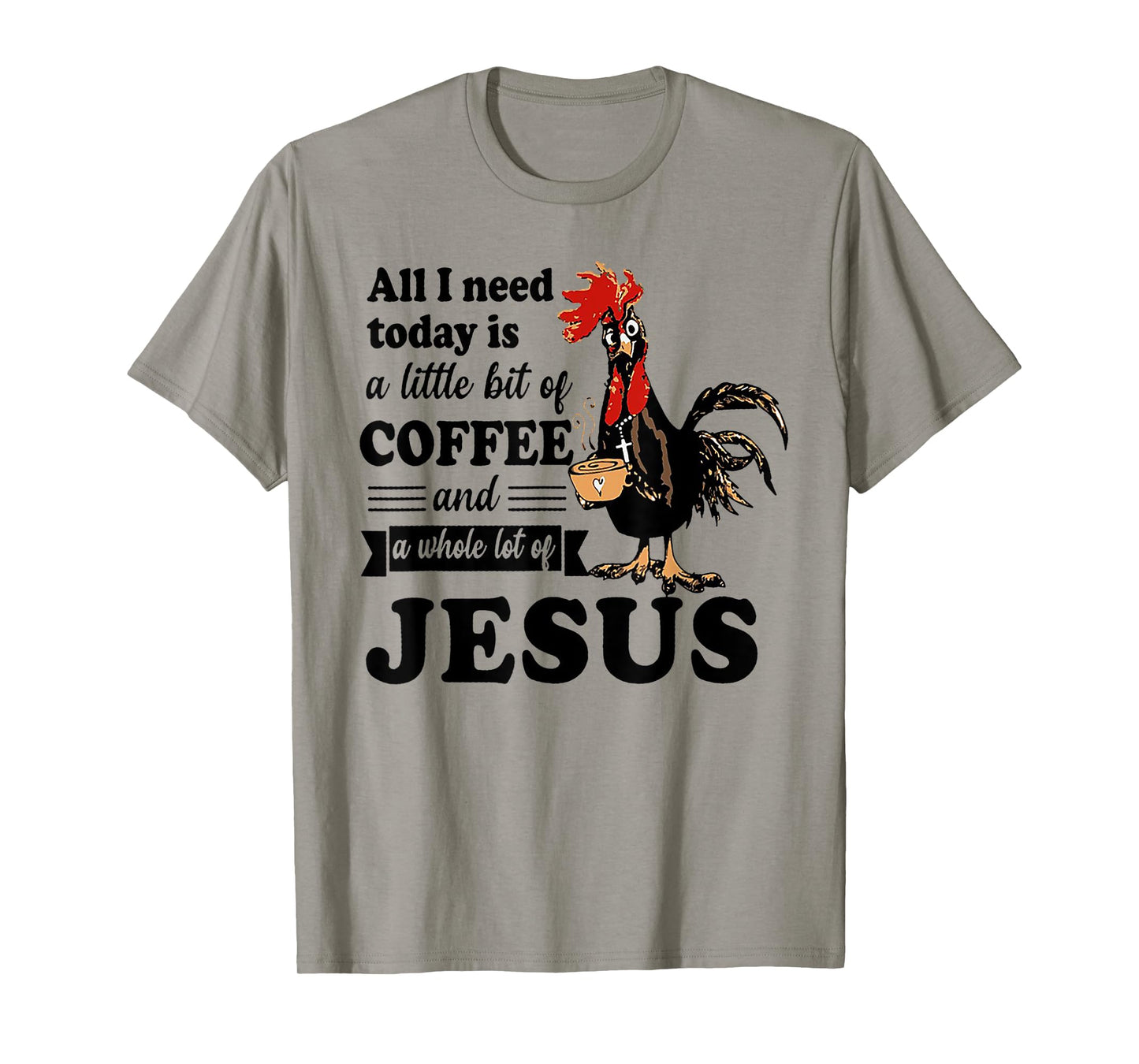 All I Need Is A Little Bit Of Coffee & A Whole Lot Of Jesus T-Shirt