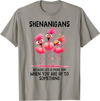 Flamingo Shenanigans Because Life Is More Fun When You T-Shirt