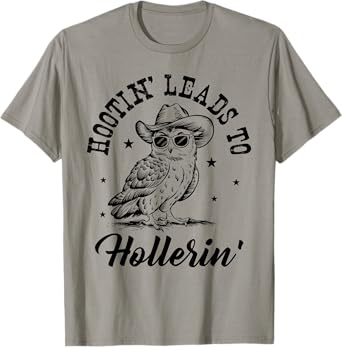 Hootin Leads To Hollerin T-Shirt