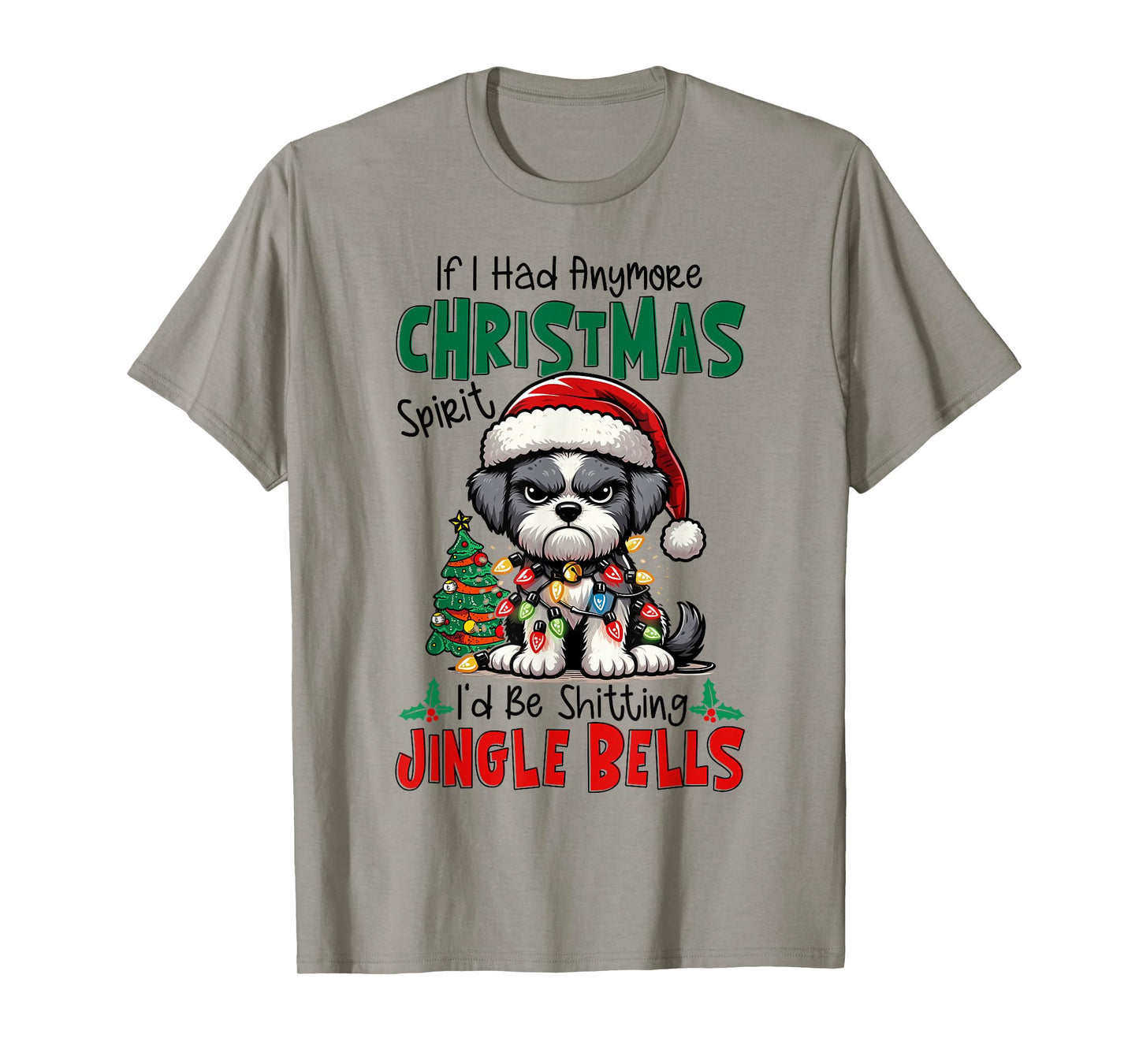 If I Had Anymore Xmas Spirit I'd Be Shitting Jingle Bells T-Shirt