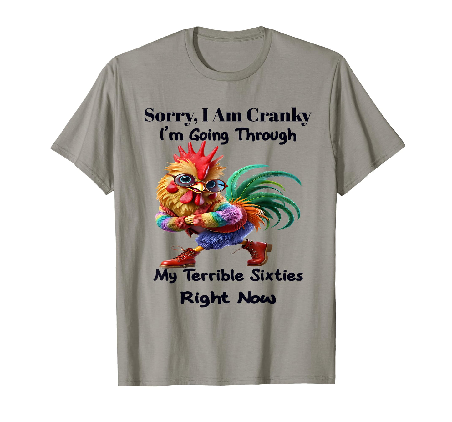 Sorry I'm cranky I'm going through my terrible 60's right T-Shirt