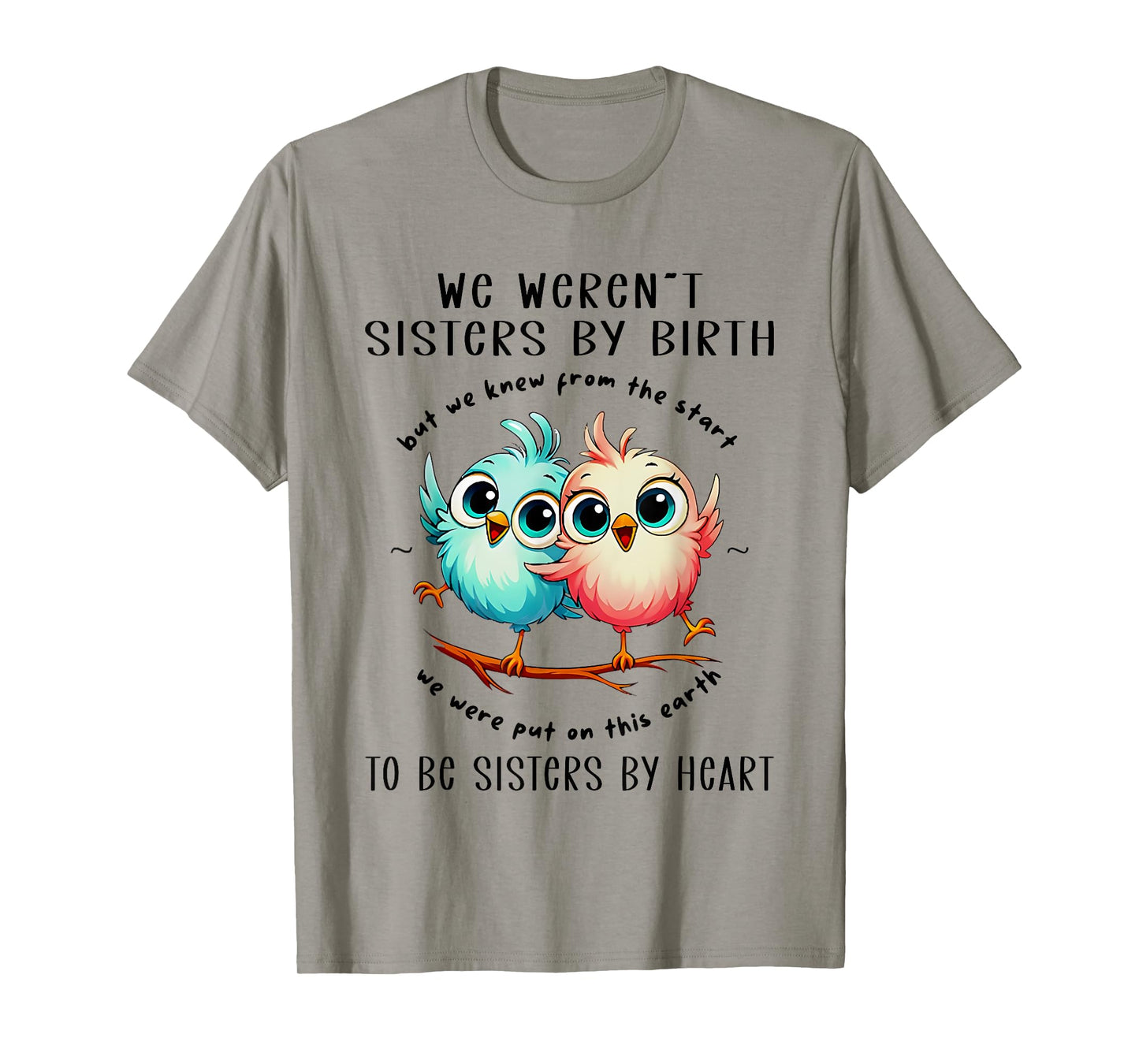 Bird We Weren’t Sisters By Birth But We Knew From The Start T-Shirt