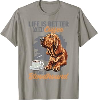 Bloodhound Dog Breed Life is Better with Coffee and a Men Women Girls Kids T-Shirt