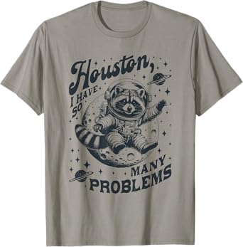 Houston I Have So Many Problems Funny Raccoon Space Graphic T-Shirt