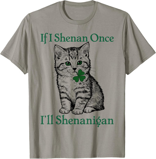St Patricks Day If I Shenan Once I’ll Shenanigan Funny cat T-Shirt