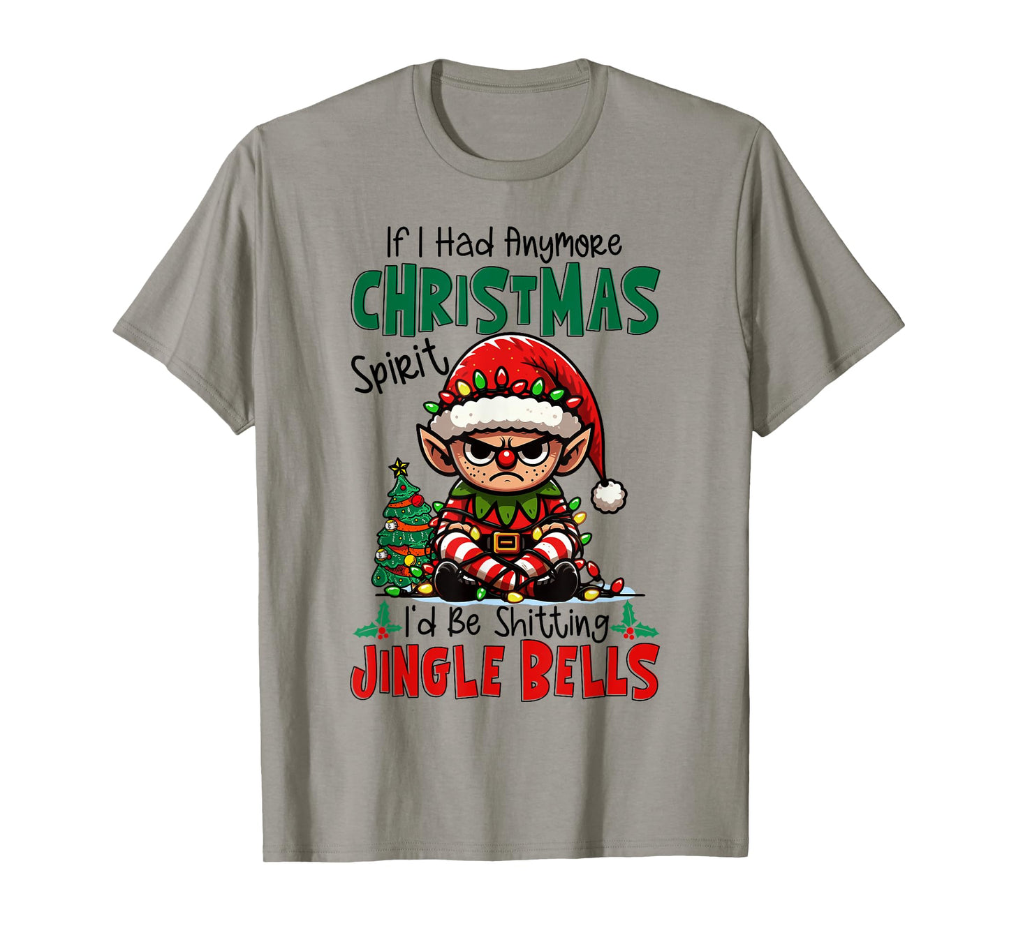 If I Had Anymore Xmas Spirit I'd Be Shitting Jingle Bells T-Shirt