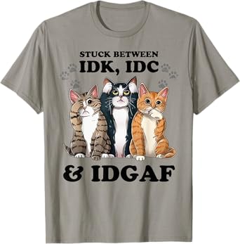 Cat Stuck Between Idk Idc And Idgaf Men Women T-Shirt