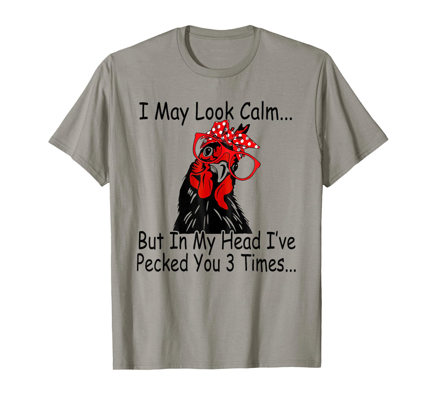 I May Look Calm But In My Head Ive Pecked You 3 Times T-Shirt
