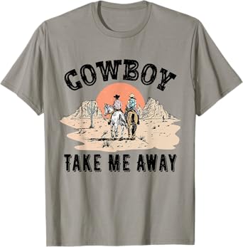 Cowboy Take Me Away Tee Cowgirl Funny Country Music Lover T-Shirt