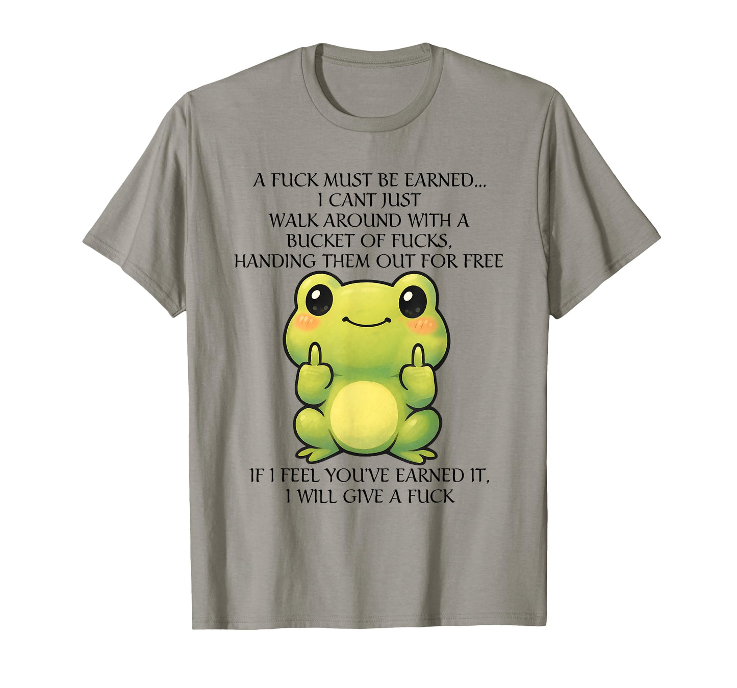Funny Frog A Fck Must Be Earned I Can't Just Walk Around T-Shirt