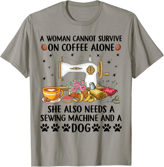 A woman cannot survive on coffee alone She Also Needs A Sewi T-Shirt