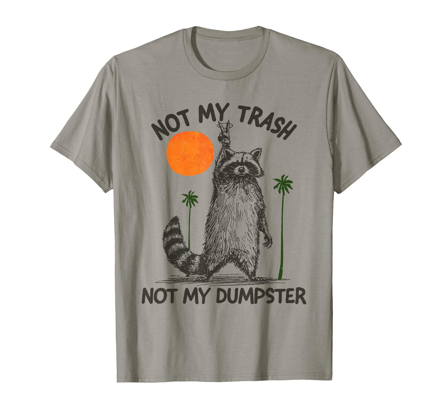 Not My Trash Not My Dumpster Funny Sarcastic Raccoon T-Shirt