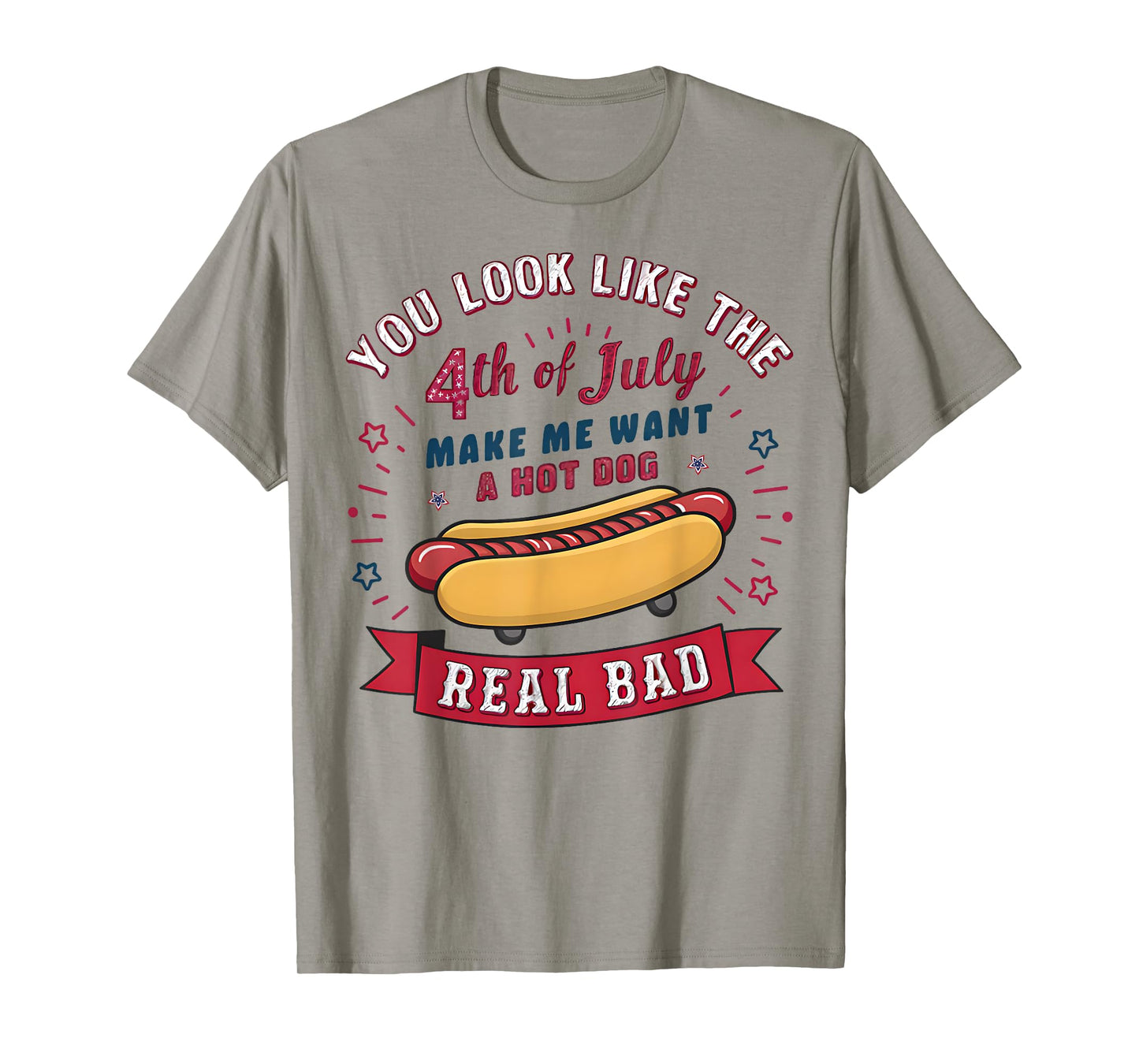 You Look Like The 4th Of July Makes Me Want HotDog Real Bad T-Shirt for Men Women Kids