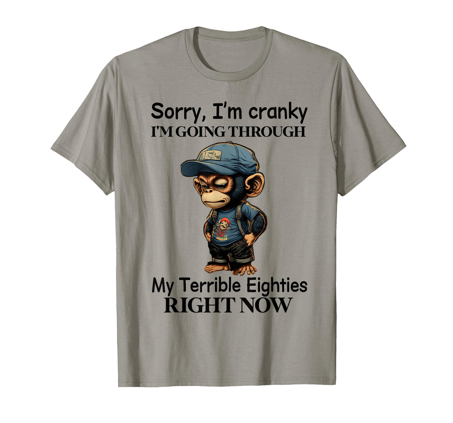 Sorry I'm cranky I'm going through my terrible eighties T-Shirt