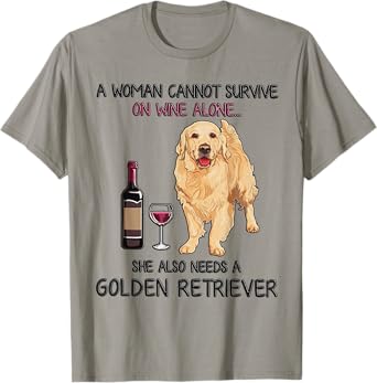 A Woman Cannot Survive On Wine Alone Golden Retriever T-Shirt