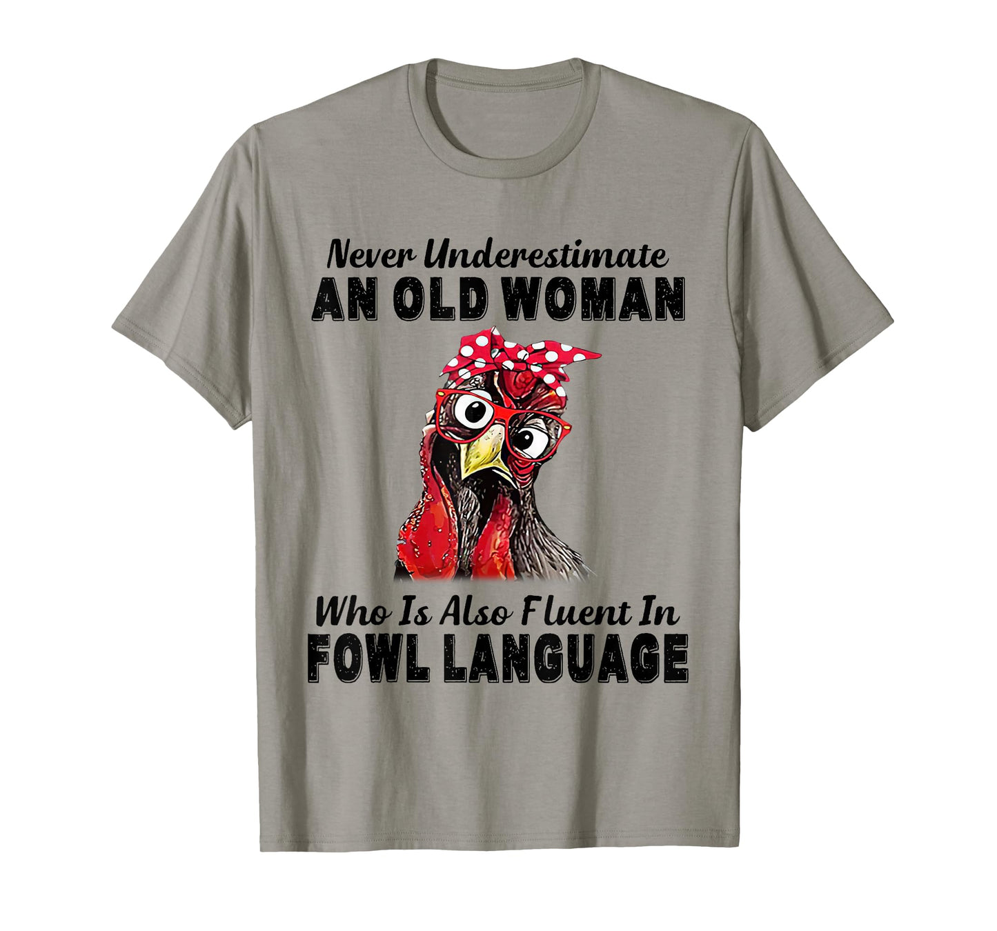 Never Underestimate An Old Woman Fluent In Fowl Language T-Shirt