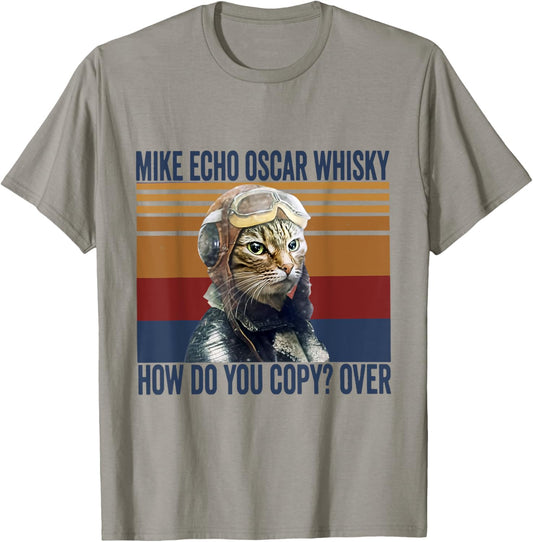 Cat Pilot Mike Echo Oscar Whisky How Do You Copy Tshirt T-Shirt