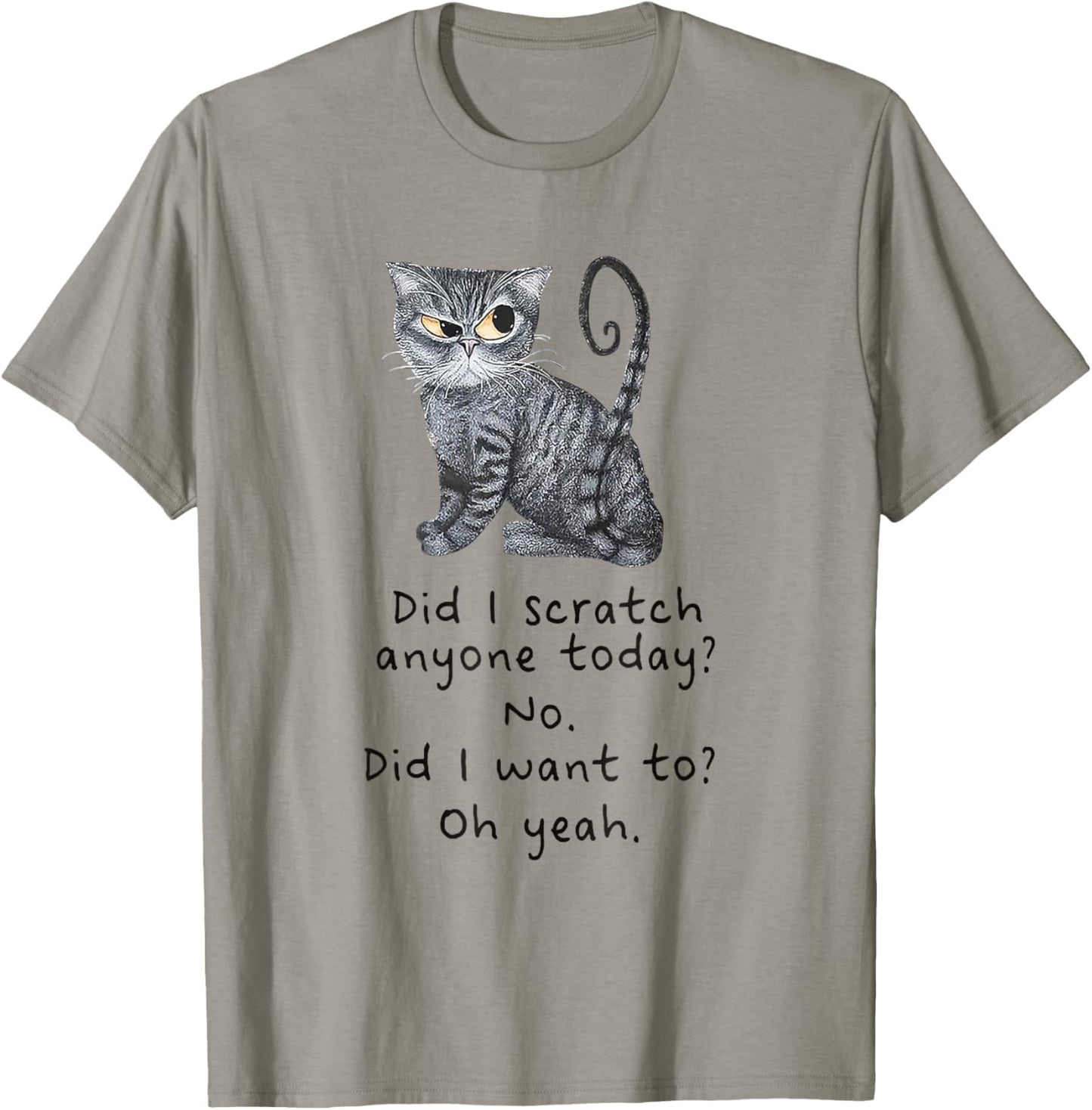 Funny Cat Shirt: Sarcastic Cat Did I Scratched Anyone Today? T-Shirt