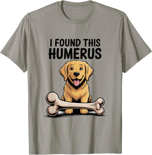 Funny Dog Pun I Found This Humerus Skeleton Bone Joke T-Shirt