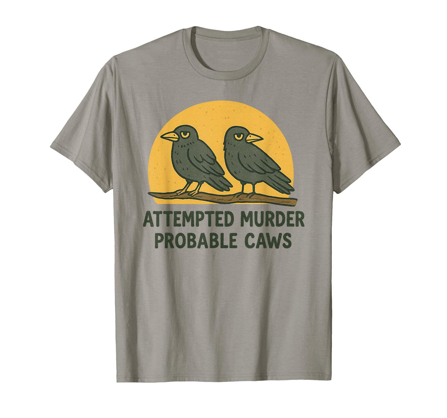 "Attempted Murder" "Probable Caws" Crow Pun Crime Joke Birds T-Shirt