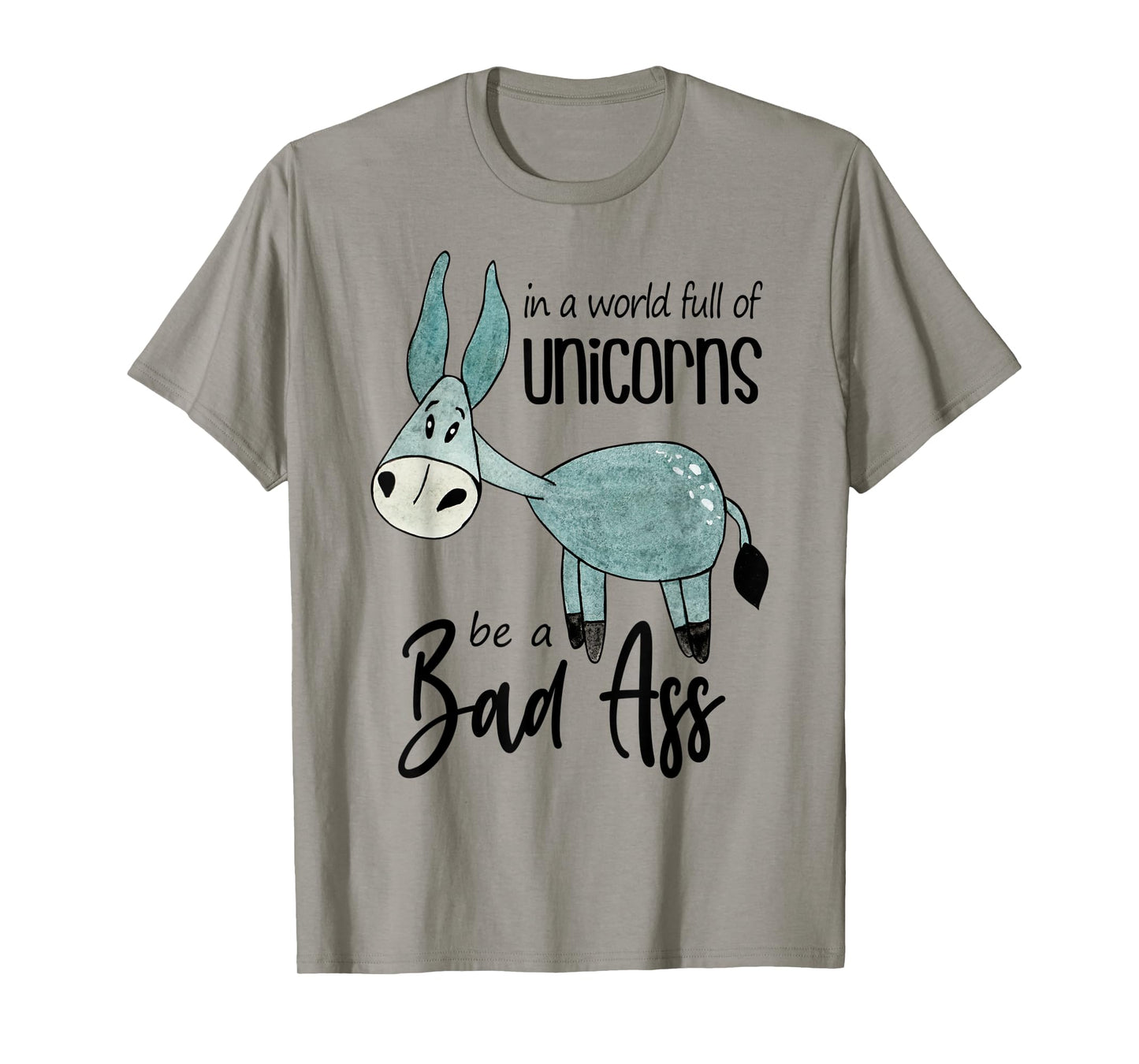 Bad Ass Donkey Novelty Top - In a World Full of Unicorns Tee T-Shirt
