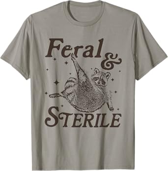 Feral And Sterile, Funny Hysterectomy Humor, Raccoon Meme T-Shirt