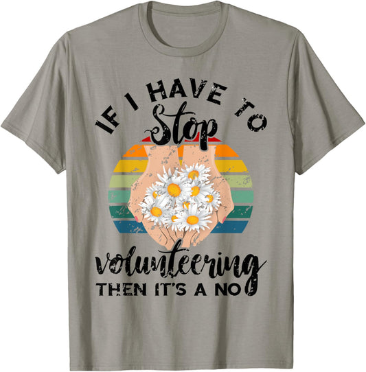 Volunteer Retro If I Have To Stop Volunteering Appreciation T-Shirt