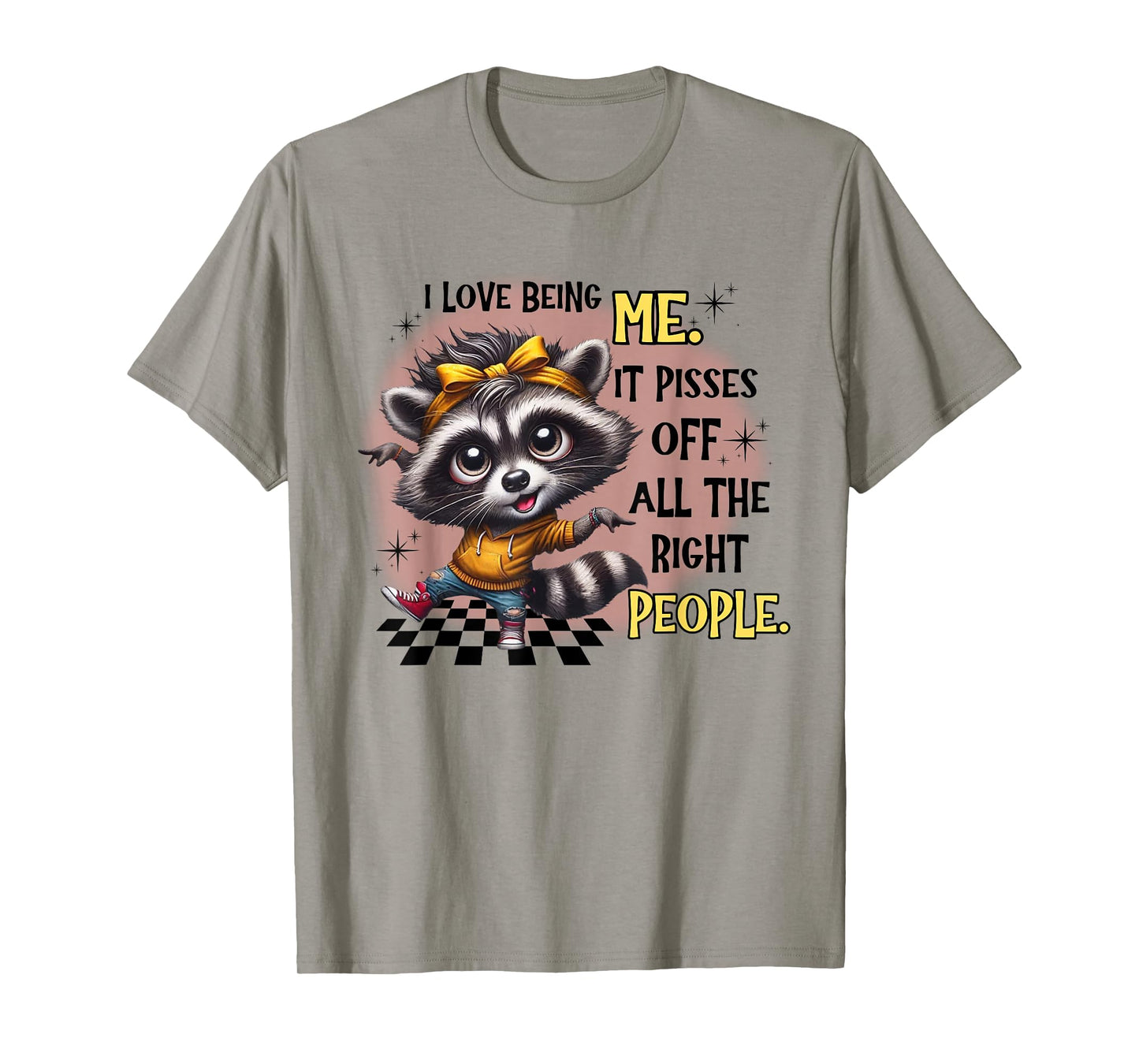 Raccoon I Love Being Me It Pisses Off All The Right People T-Shirt