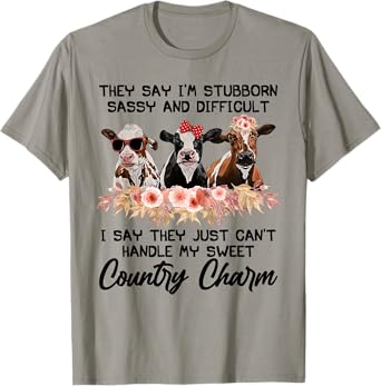 They Say I'm Stubborn Sassy And Difficult I Say They Can't T-Shirt