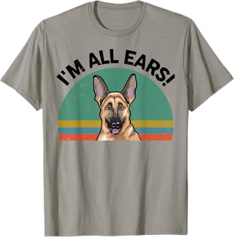 Funny German Shepherd I'm All Ears for GSD Dog Mom Dad Lover T-Shirt