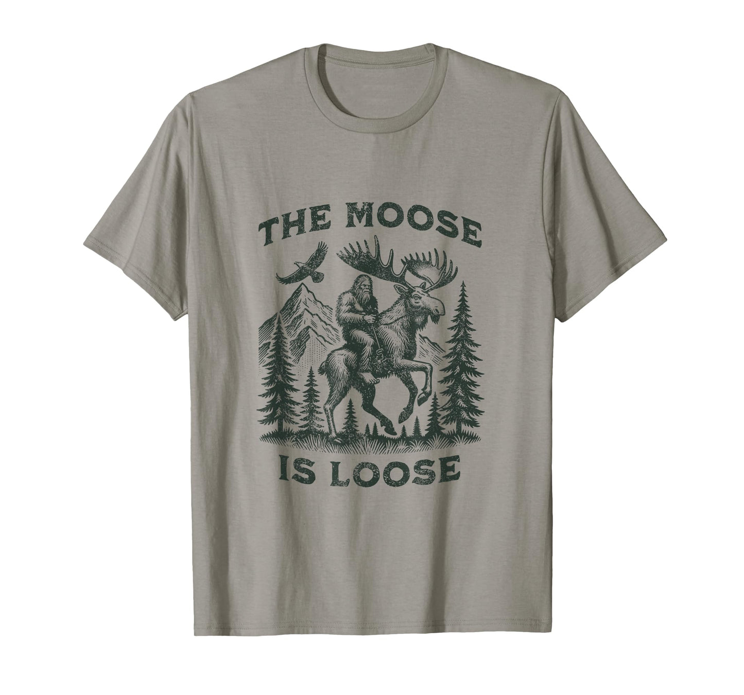 The Moose Is Loose Canada Alaska Funny Bigfoot Adventures T-Shirt