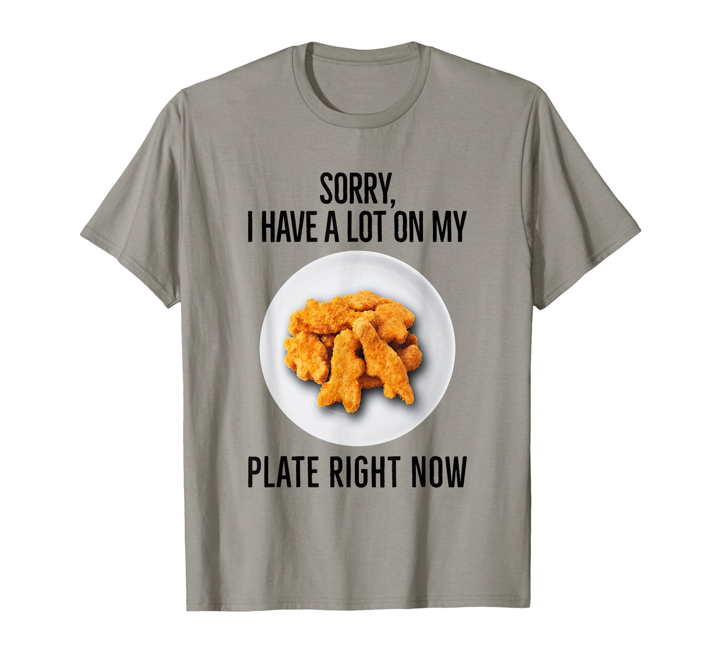 Sorry I Have A Lot On My Plate Right Now Chicken Nuggets T-Shirt