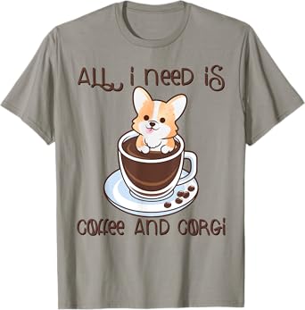All I Need Is Coffee And Corgi Corgffee Cute Funny Pet Owner T-Shirt
