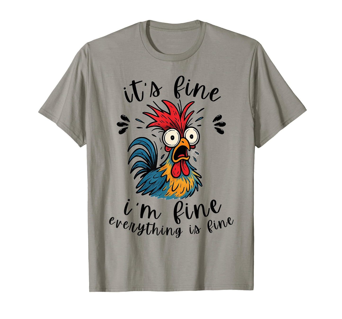 I'm Fine It's Fine Everything is Fine-Funny Humor Chicken T-Shirt
