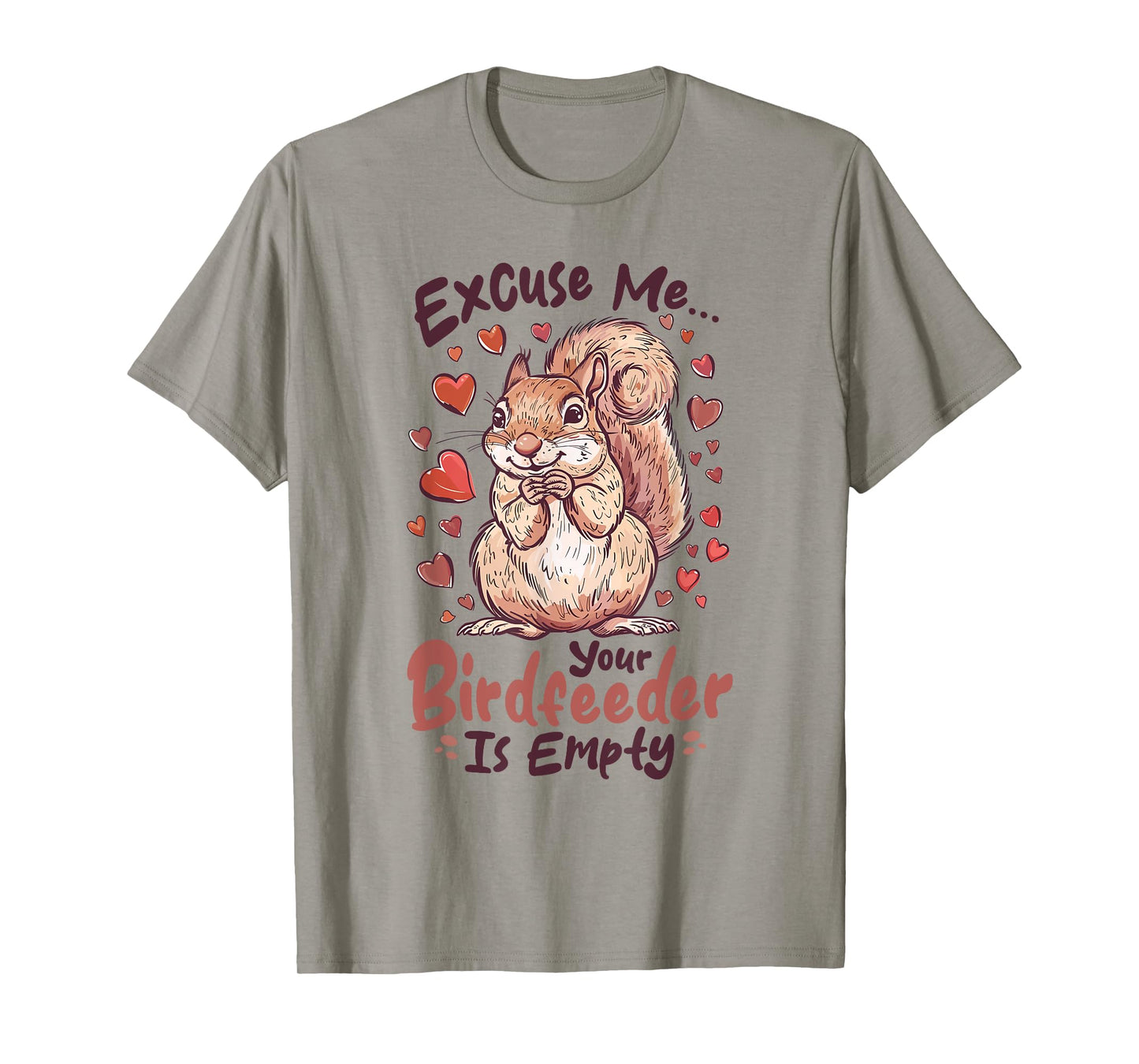 Funny Squirrel Animal Excuse Me… Your Birdfeeder Is Empty T-Shirt