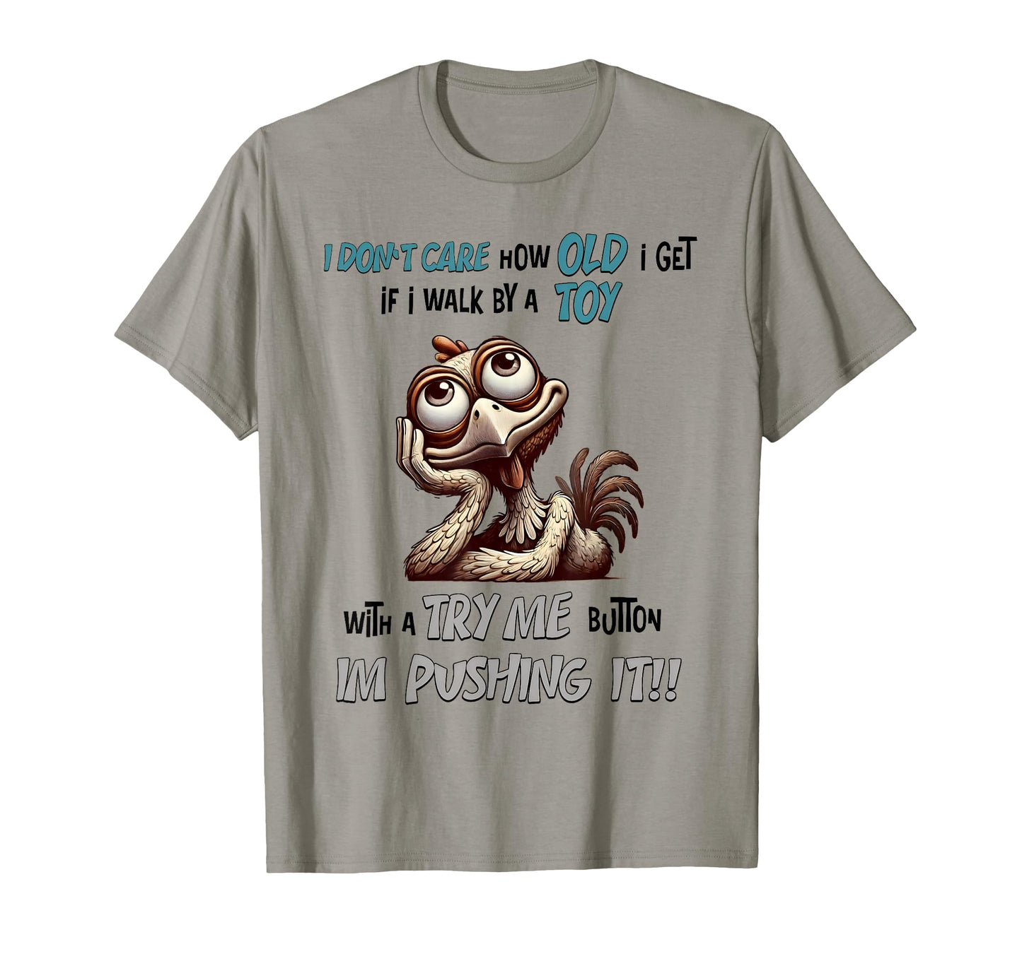 I Don’t Care How Old I Get If I Walk By Toy With A Try Me T-Shirt