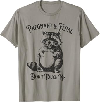 Feral and Pregnant Dont Touch Me Funny Pregnancy Humor T-Shirt