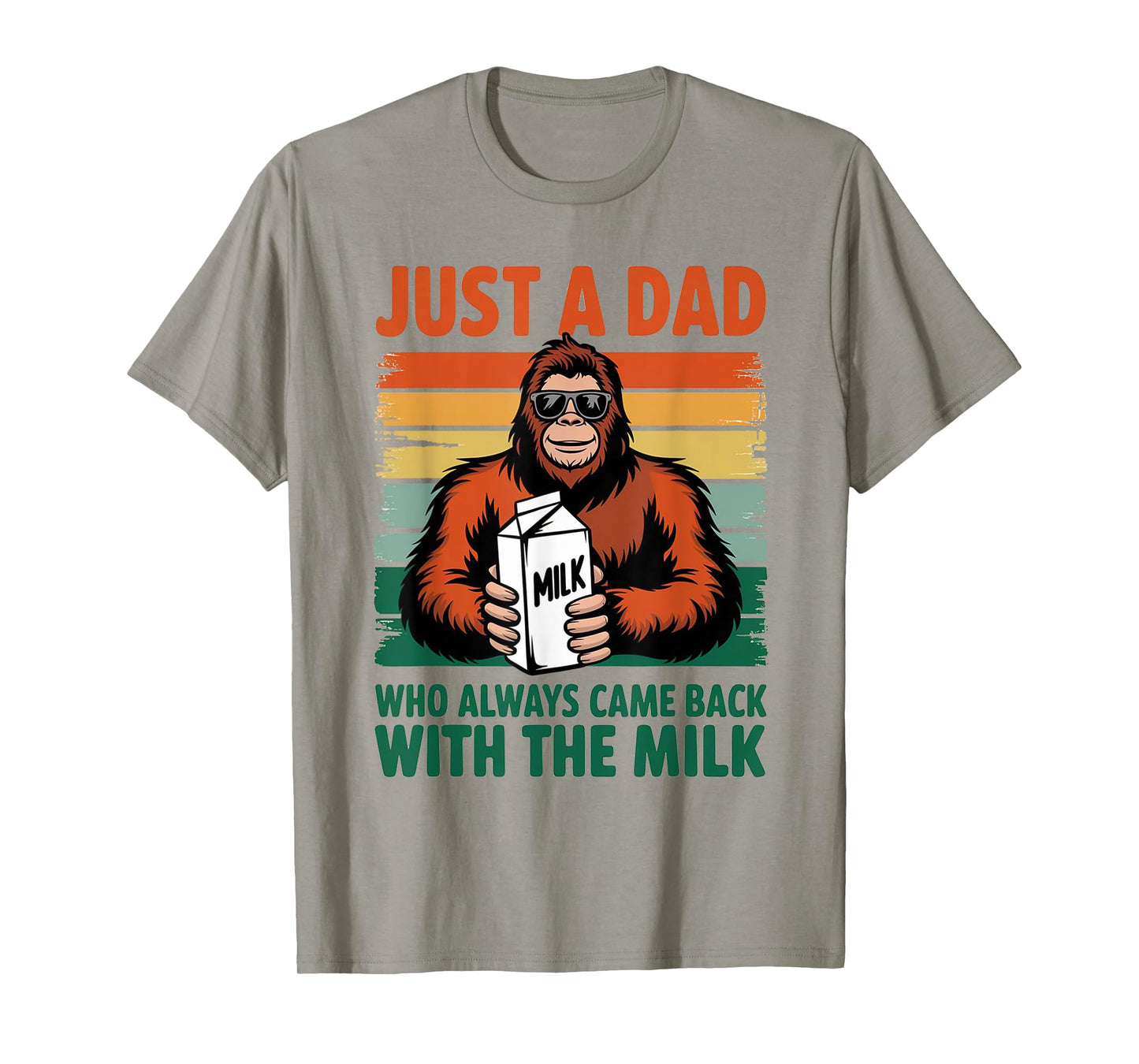Bigfoot Papa, Just A Dad Who Always Came Back With The Milk T-Shirt