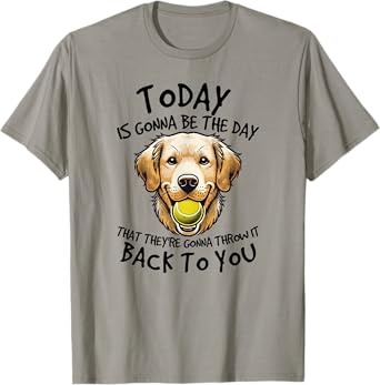 Golden Retriever Today is Gonna Be the Day Dog Lover T-Shirt