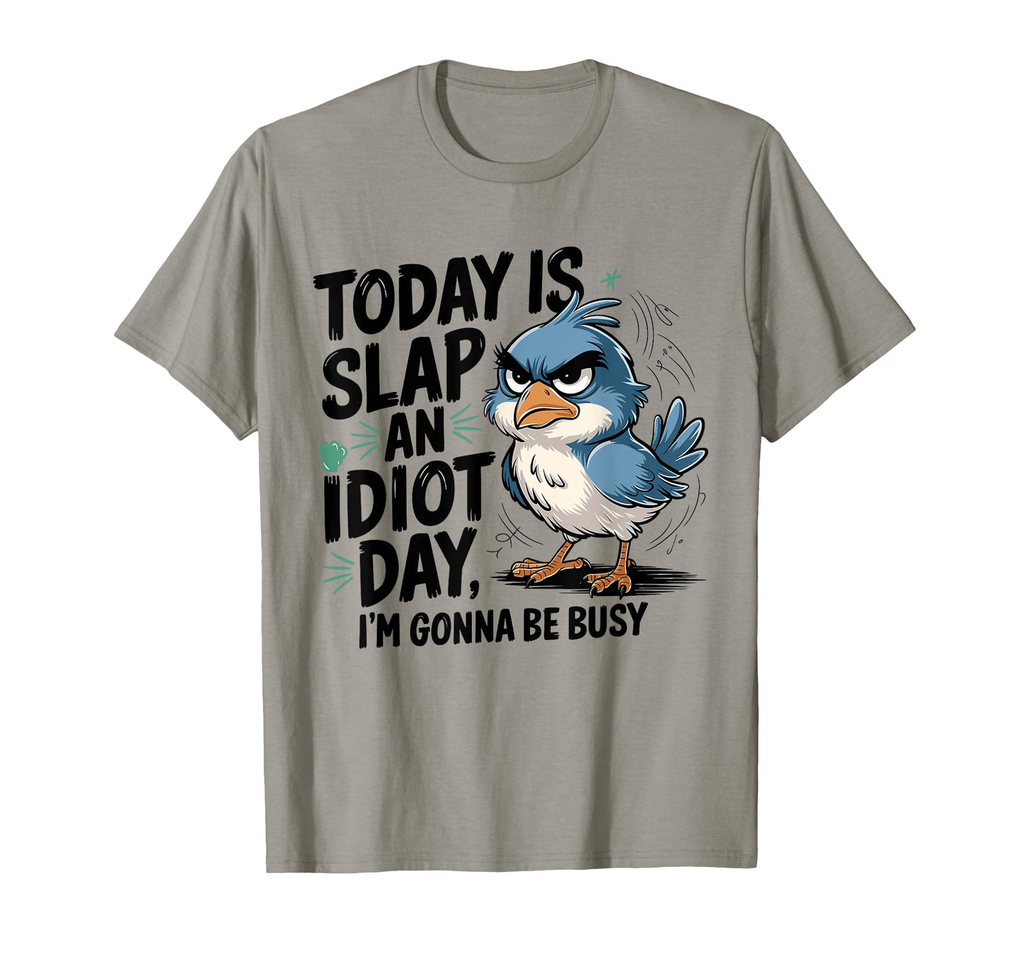 Today Is Slap An Idiot Day I'm Gonna Be Busy - Funny Bird T-Shirt
