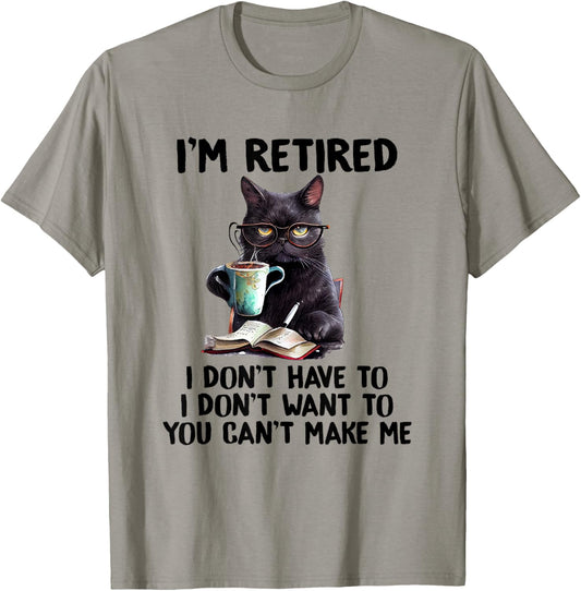 I Don't Want Have To You Can't Make Me I'm Retired Funny Cat T-Shirt, Small, Grey