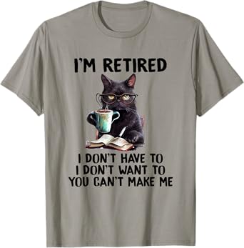 I Don't Want Have To You Can't Make Me I'm Retired Funny Cat T-Shirt, Small, Grey