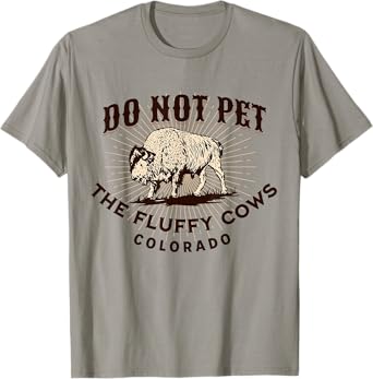 Colorado Do Not Pet the Fluffy Cows Funny Bison Souvenir T-Shirt