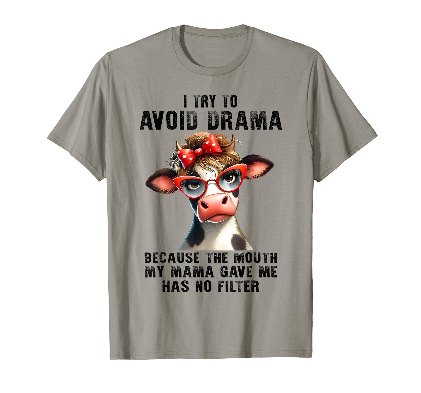 Cow I Try To Avoid Drama Because The Mouth My Mama Gave Me T-Shirt