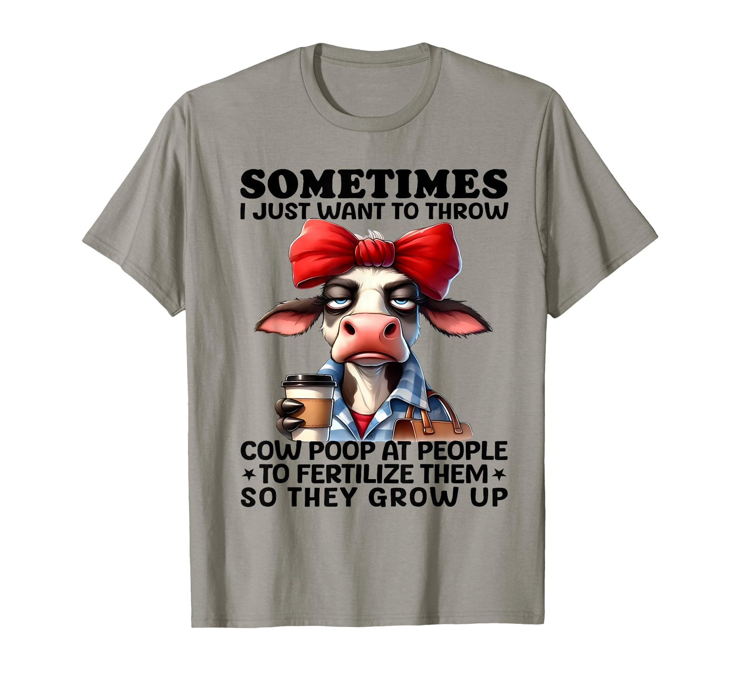 Sometimes I Just Want To Throw Cow Poop At People Funny T-Shirt